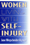 Jane Wegscheider Hyman: Women Living with Self-Injury