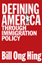 Bill Ong Hing: Defining America Through Immigration Policy