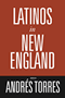 Andres Torres: Latinos in New England