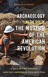 Archaeology at the Site of the Museum of the American Revolution
