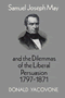 Samuel Joseph May and the Dilemmas of the Liberal Persuasion, 1797-1871